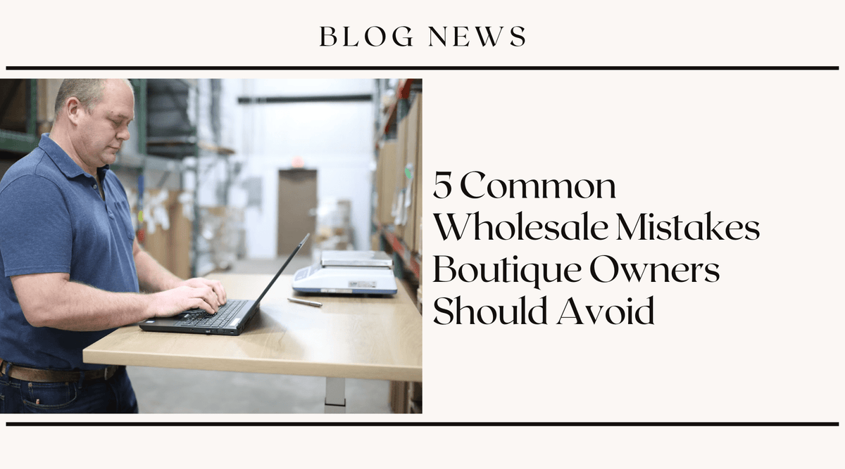 5 Common Wholesale Mistakes Boutique Owners Should Avoid