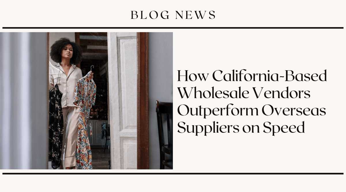 How California-Based Wholesale Vendors Outperform Overseas Suppliers on Speed