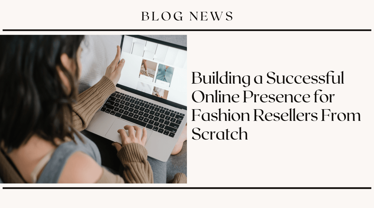 Building a Successful Online Presence for Fashion Resellers From Scratch