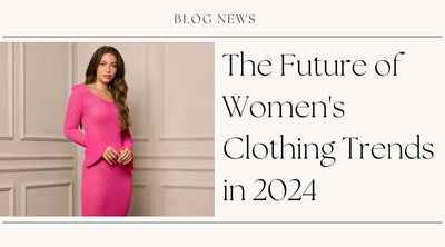 The Future of Women's Clothing Trends in 2024
