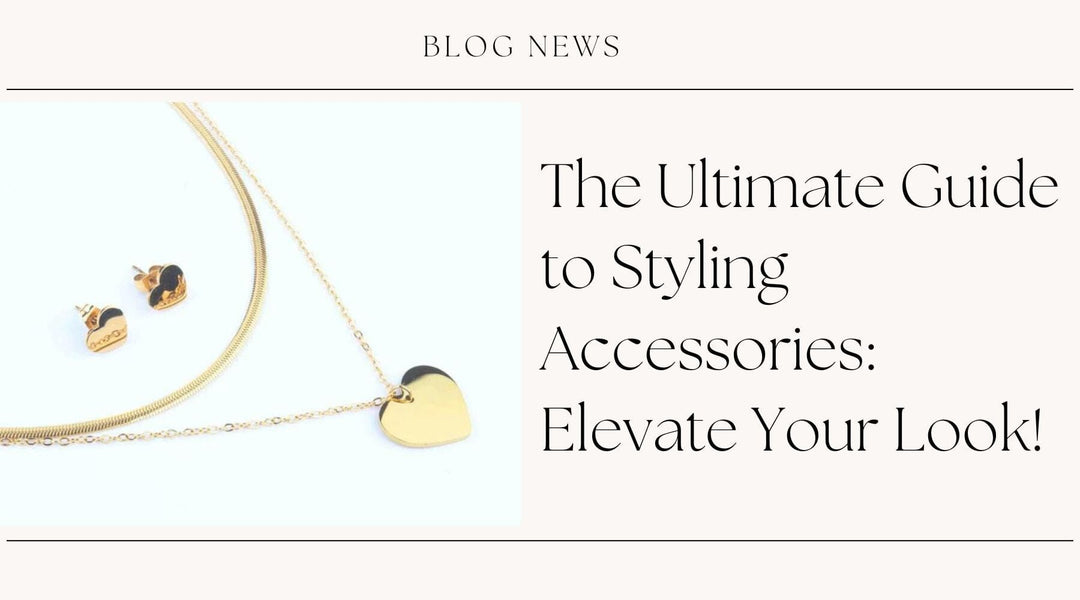 The Ultimate Guide to Styling Accessories: Elevate Your Look!