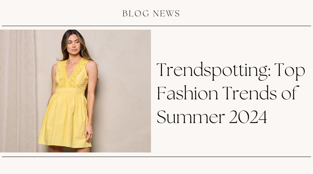 Trendspotting: Top Fashion Trends of Summer 2024