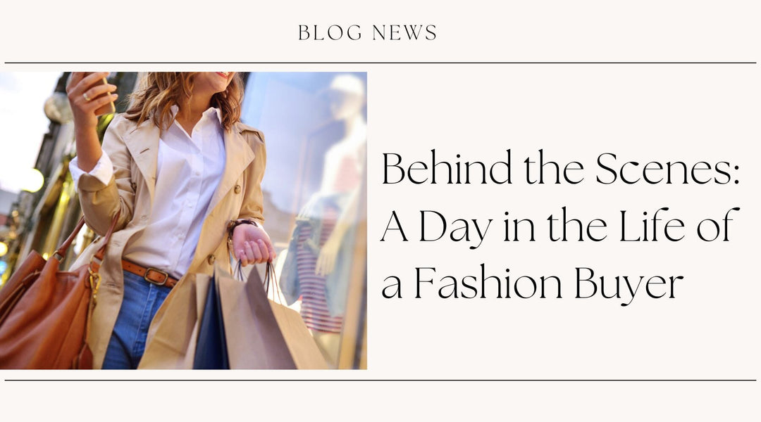 Behind the Scenes: A Day in the Life of a Fashion Buyer