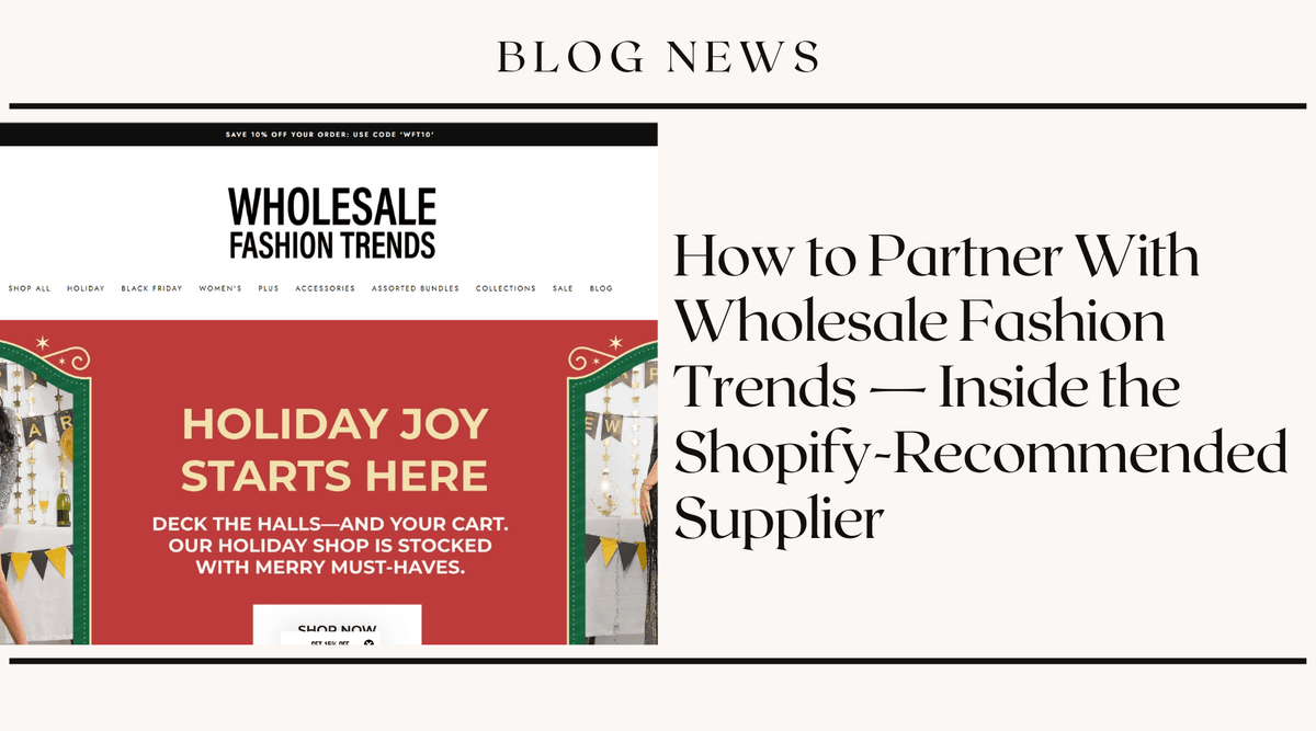 How to Partner With Wholesale Fashion Trends — Inside the Shopify-Recommended Supplier