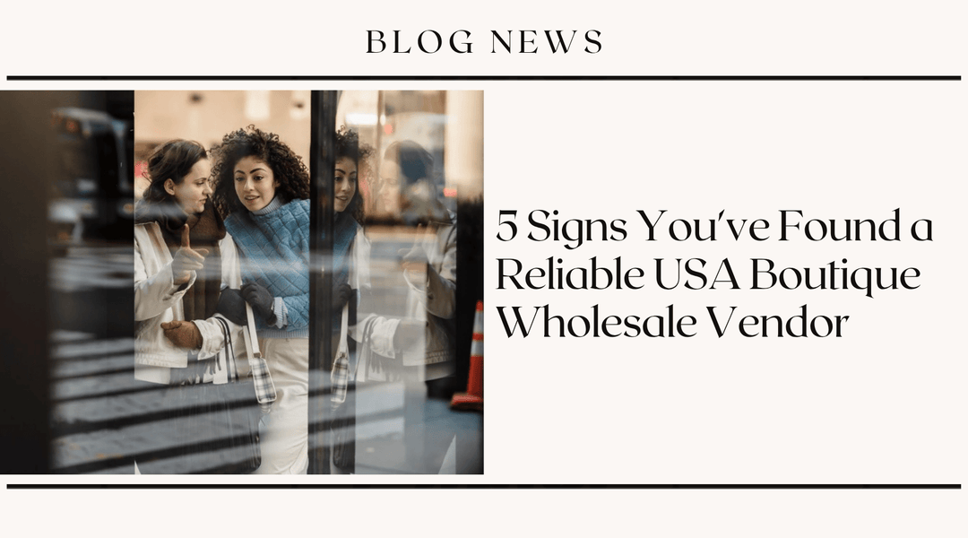 5 Signs You've Found a Reliable USA Boutique Wholesale Vendor