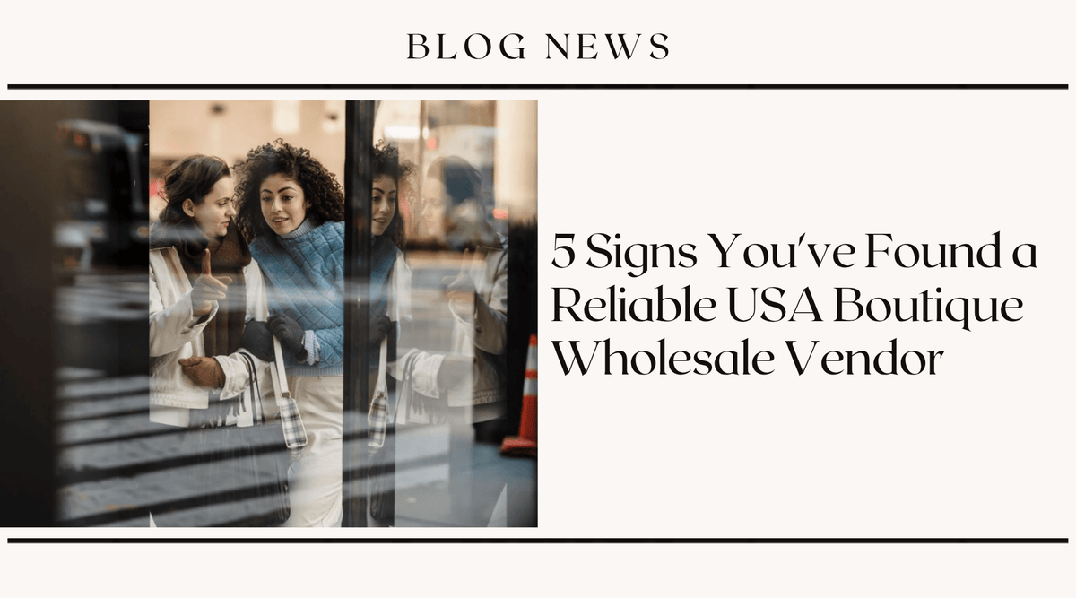 5 Signs You've Found a Reliable USA Boutique Wholesale Vendor
