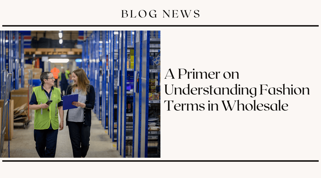 A Primer on Understanding Fashion Terms in Wholesale