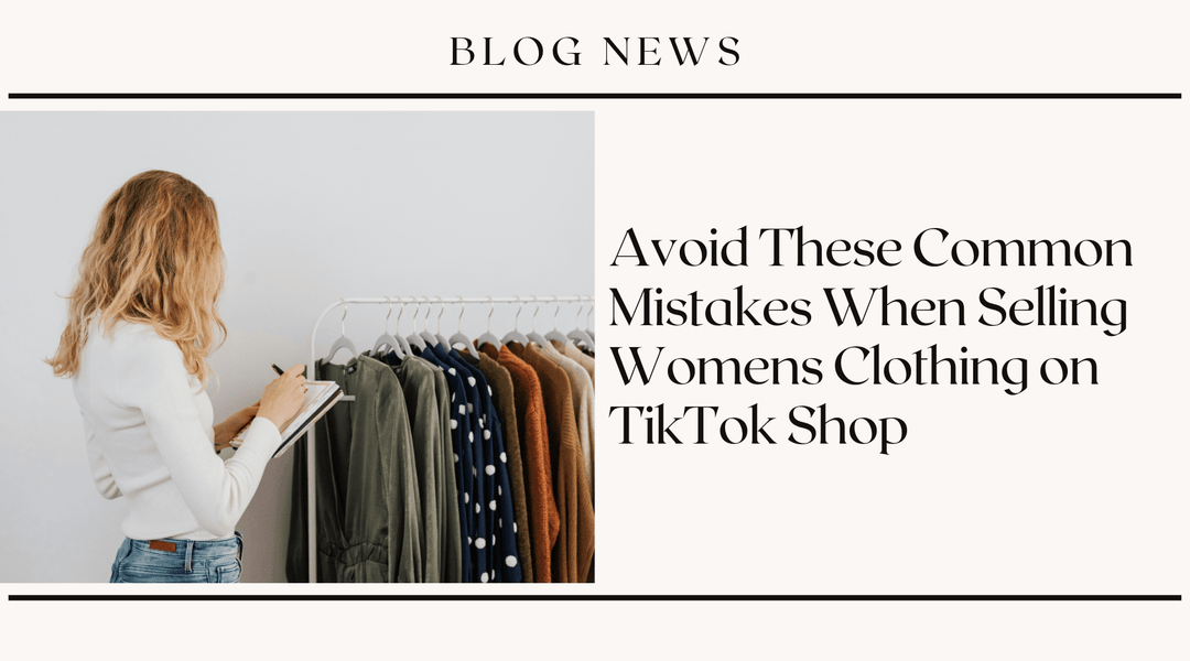 Avoid These Common Mistakes When Selling Women's Clothing on TikTok Shop
