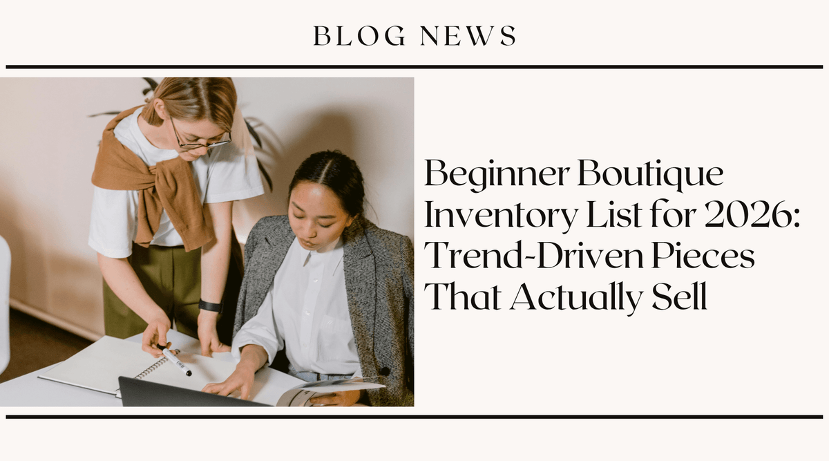 Beginner Boutique Inventory List for 2026: Trend-Driven Pieces That Actually Sell