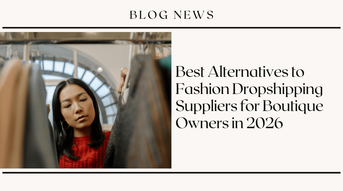 Best Alternatives to Fashion Dropshipping Suppliers for Boutique Owners in 2026
