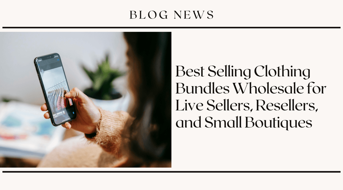 Best Selling Clothing Bundles Wholesale for Live Sellers, Resellers, and Small Boutiques