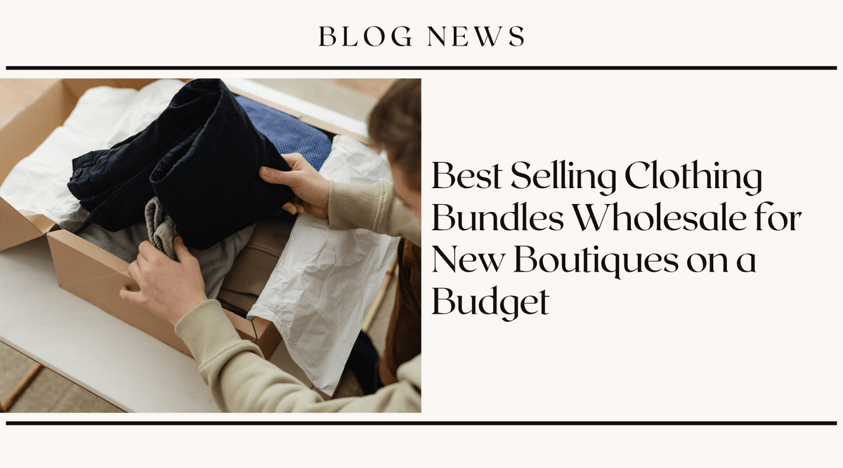 Best Selling Clothing Bundles Wholesale for New Boutiques on a Budget