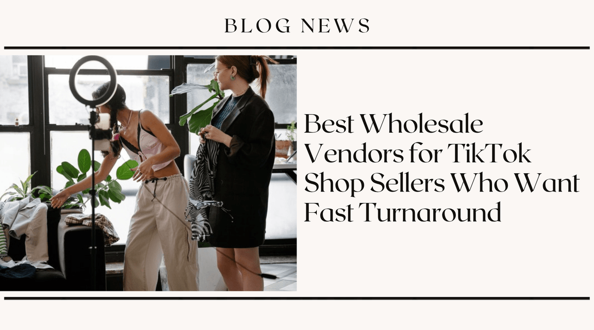 Best Wholesale Vendors for TikTok Shop Sellers Who Want Fast Turnaround