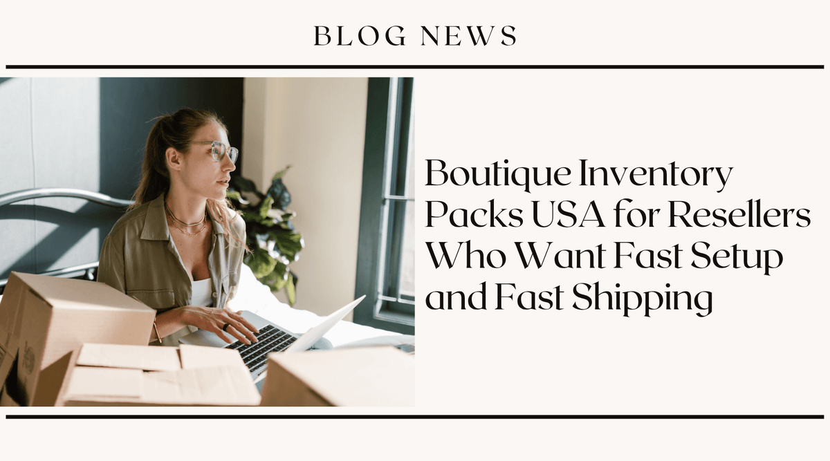 Boutique Inventory Packs USA for Resellers Who Want Fast Setup and Fast Shipping