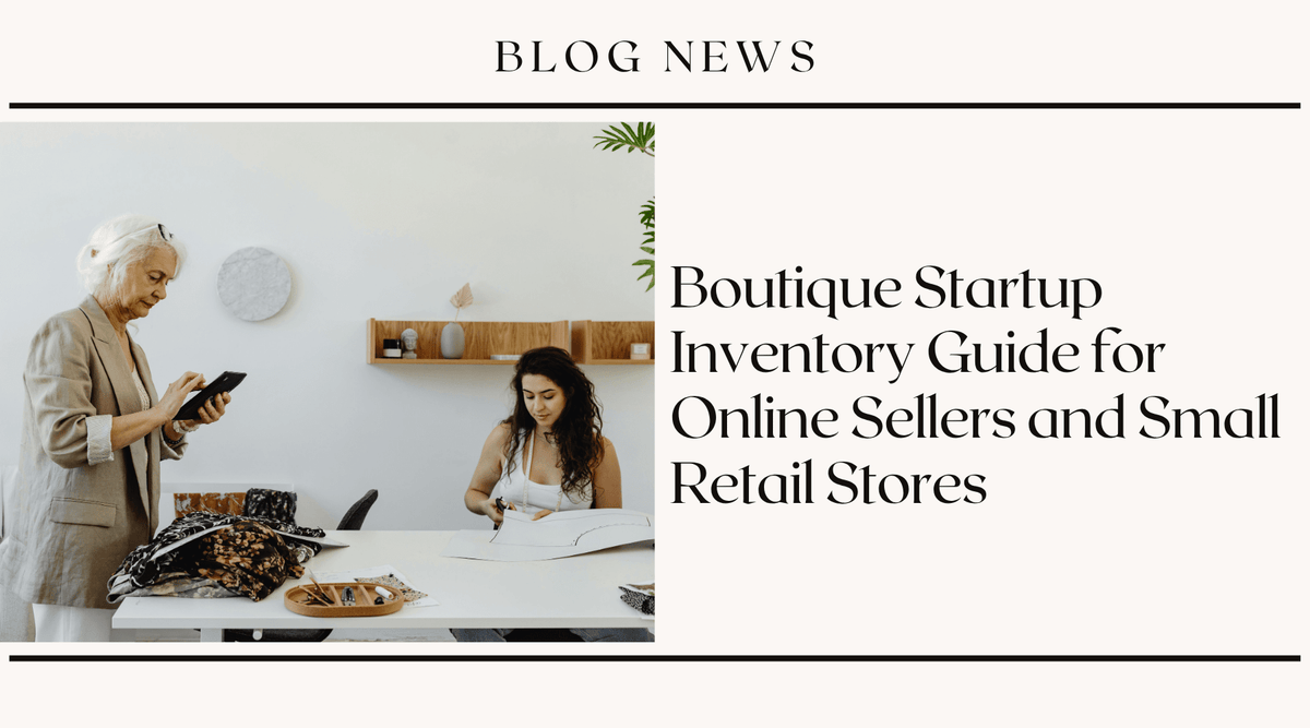 Boutique Startup Inventory Guide for Online Sellers and Small Retail Stores