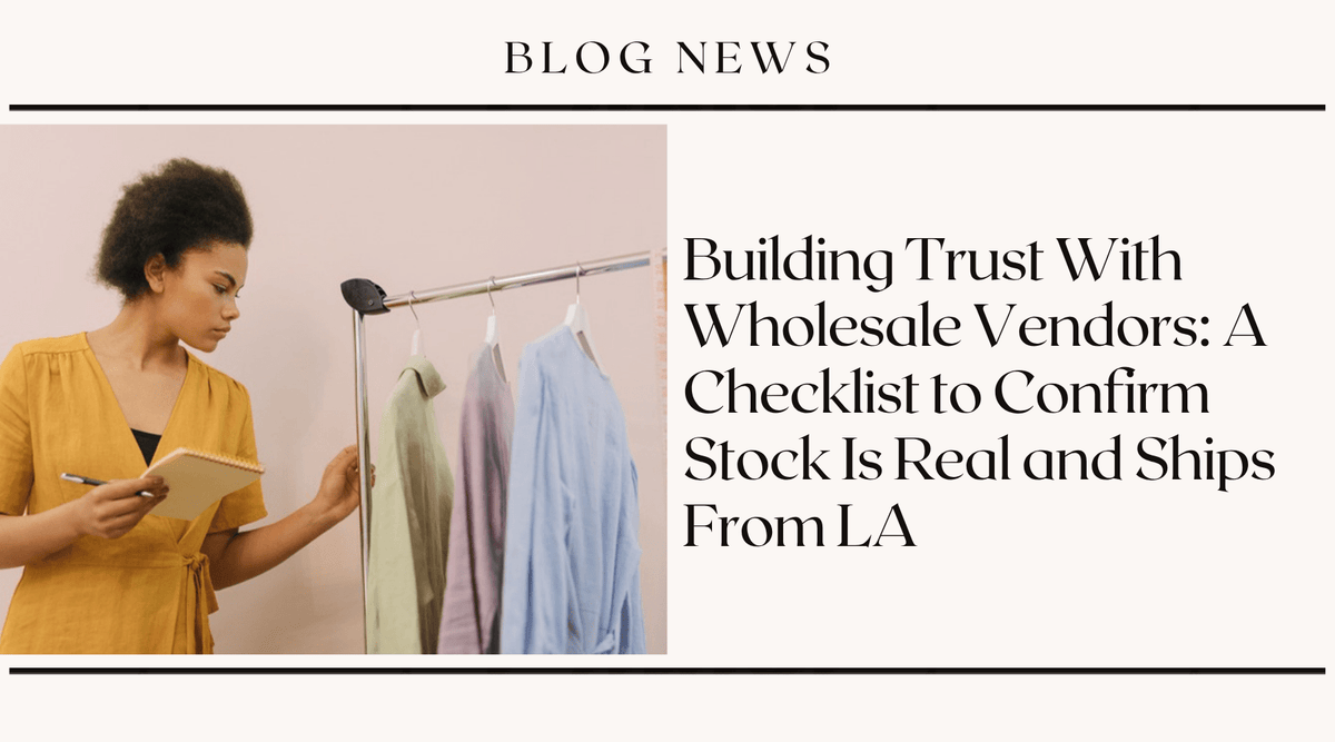 Building Trust With Wholesale Vendors: A Checklist to Confirm Stock Is Real and Ships From LA