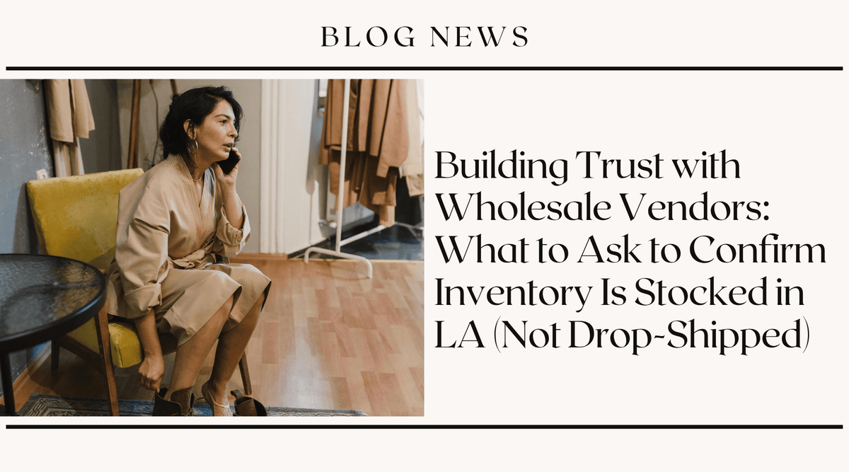 Building Trust with Wholesale Vendors: What to Ask to Confirm Inventory Is Stocked in LA (Not Drop-Shipped)