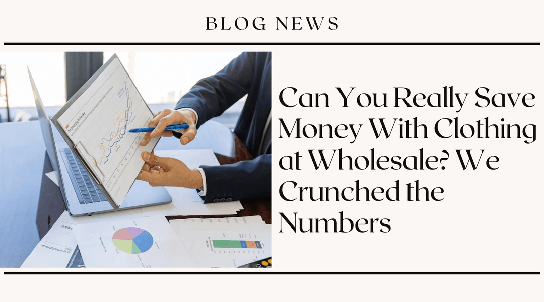Can You Really Save Money With Clothing at Wholesale? We Crunched the Numbers