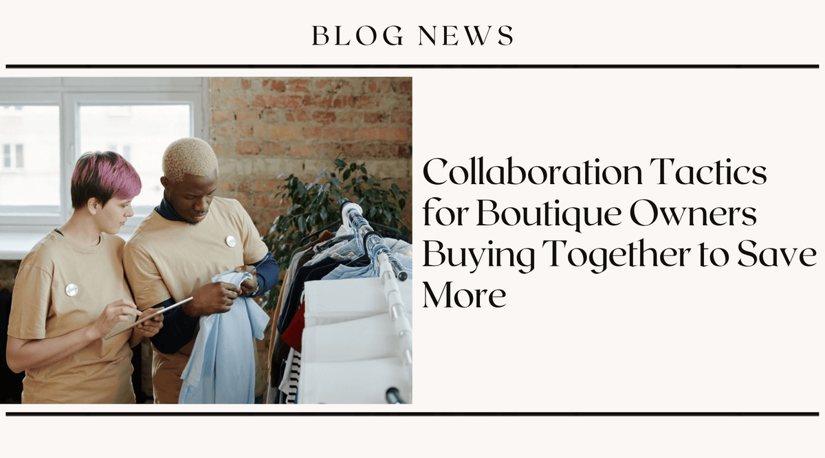 Collaboration Tactics for Boutique Owners Buying Together to Save More