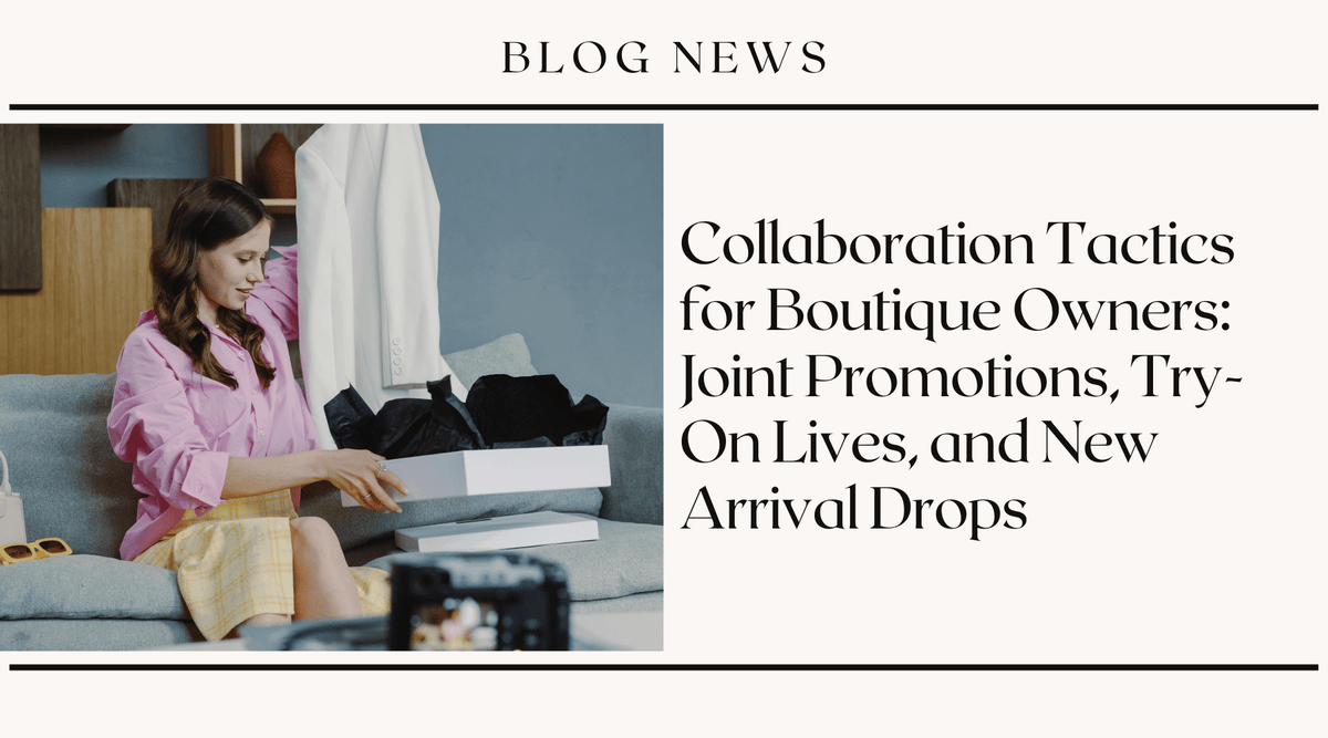 Collaboration Tactics for Boutique Owners: Joint Promotions, Try-On Lives, and New Arrival Drops Meta SEO