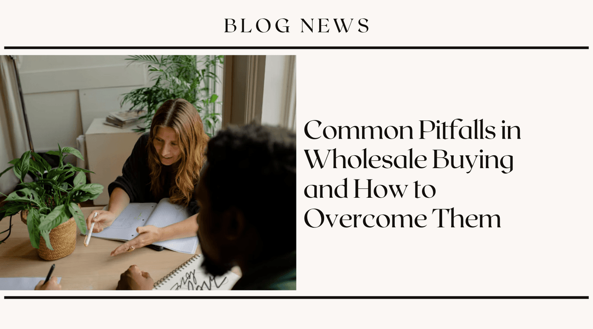 Common Pitfalls in Wholesale Buying and How to Overcome Them