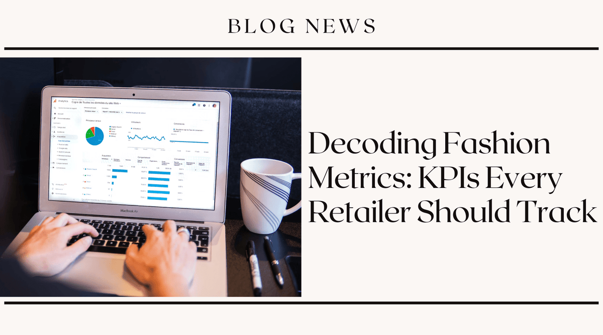 Decoding Fashion Metrics: KPIs Every Retailer Should Track
