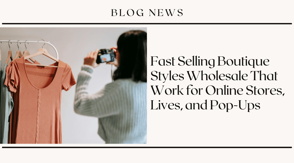 Fast Selling Boutique Styles Wholesale That Work for Online Stores, Lives, and Pop-Ups