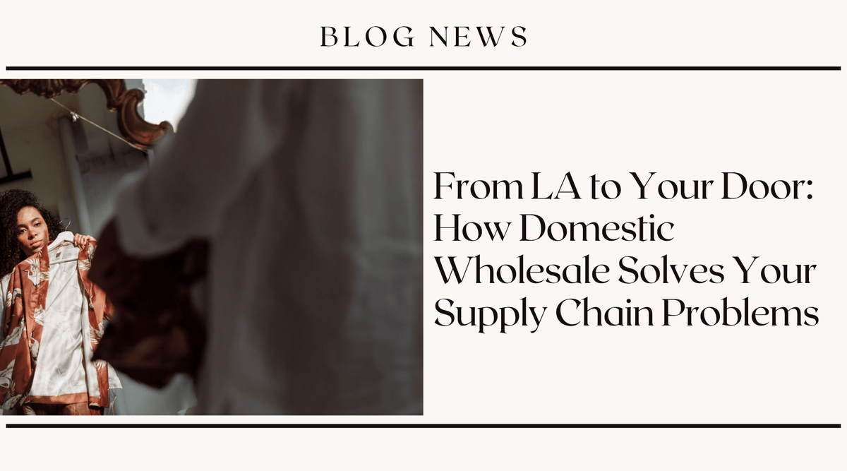 From LA to Your Door: How Domestic Wholesale Solves Your Supply Chain Problems