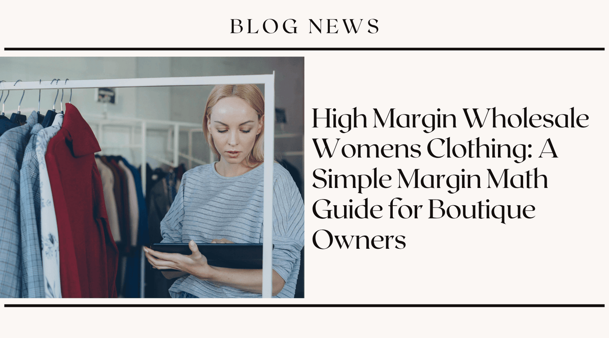 High Margin Wholesale Womens Clothing: A Simple Margin Math Guide for Boutique Owners