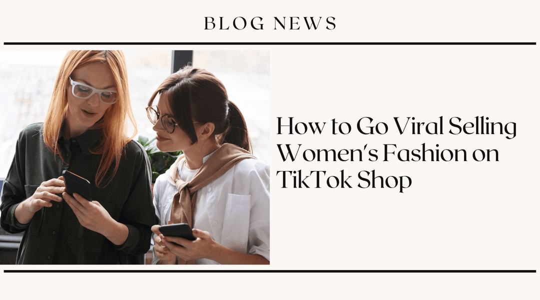 How to Go Viral Selling Women's Fashion on TikTok Shop
