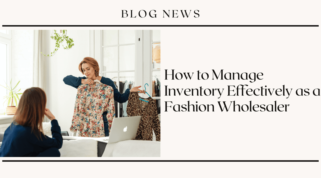 How to Manage Inventory Effectively as a Fashion Wholesaler