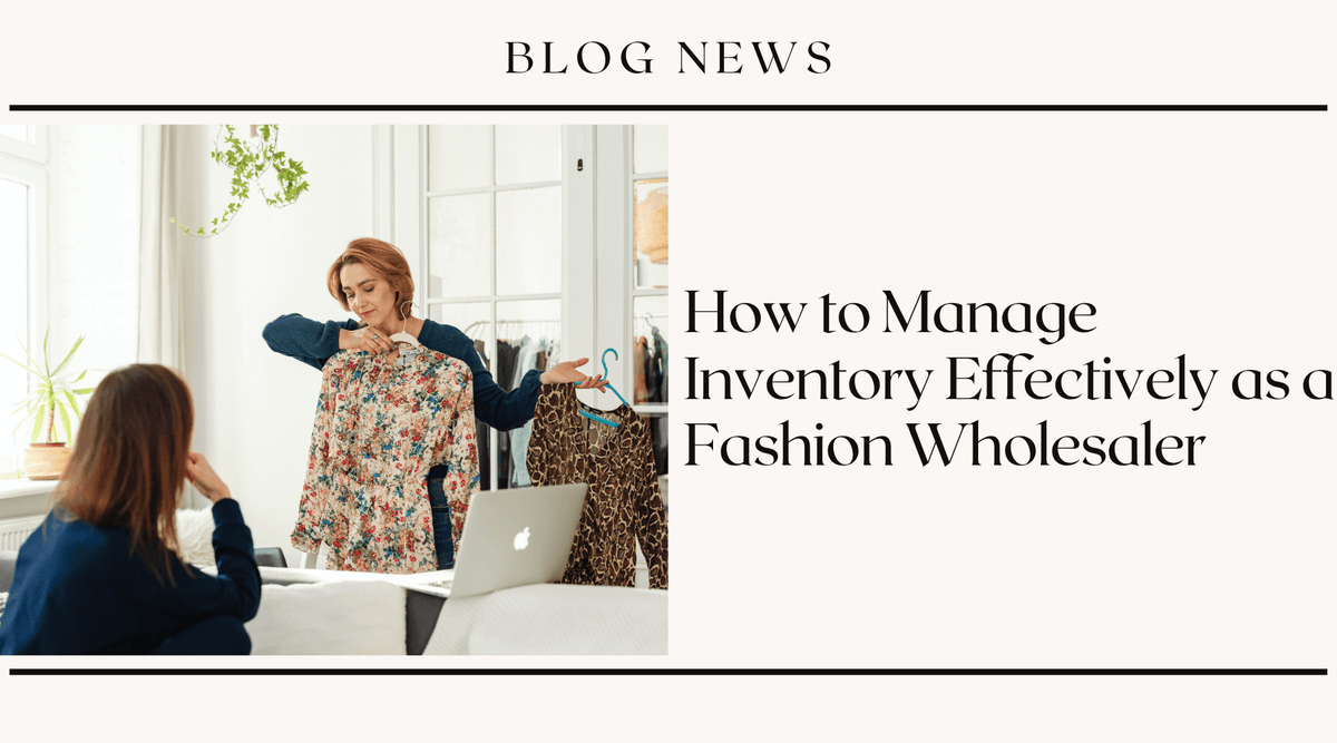 How to Manage Inventory Effectively as a Fashion Wholesaler