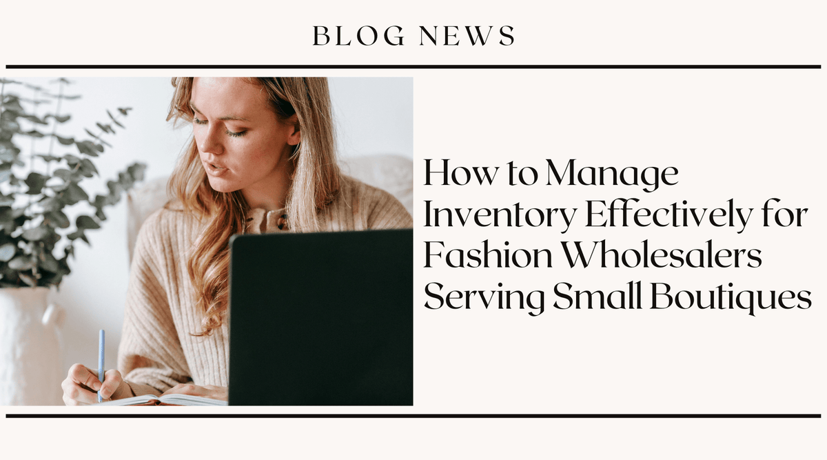 How to Manage Inventory Effectively for Fashion Wholesalers Serving Small Boutiques