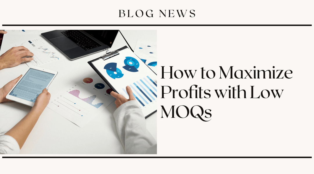 How to Maximize Profits with Low MOQs