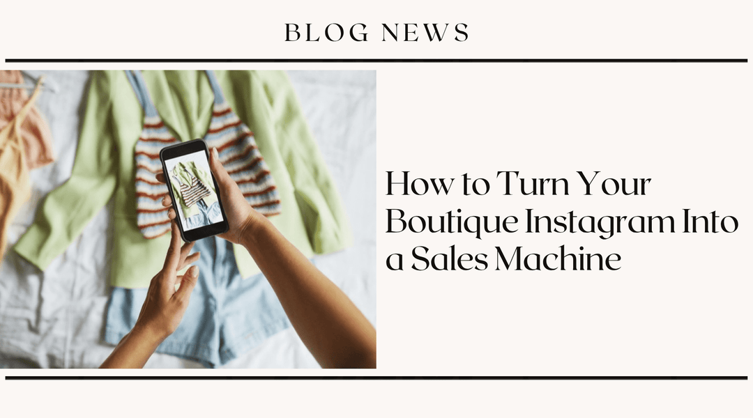How to Turn Your Boutique Instagram Into a Sales Machine