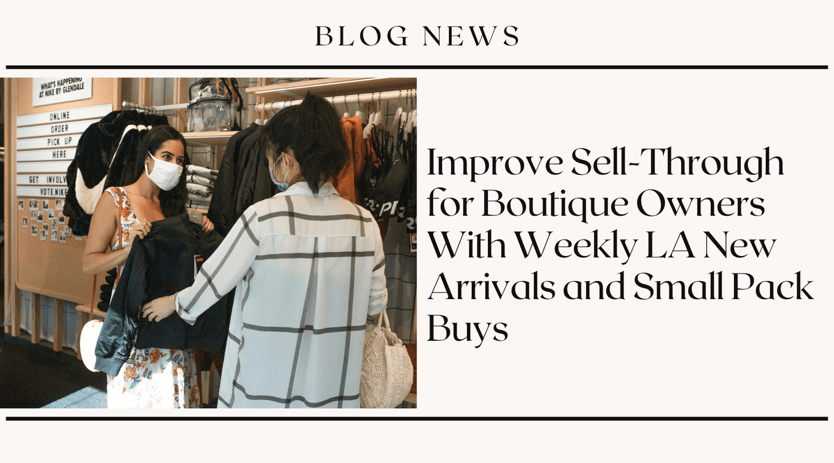 Improve Sell-Through for Boutique Owners With Weekly LA New Arrivals and Small Pack Buys