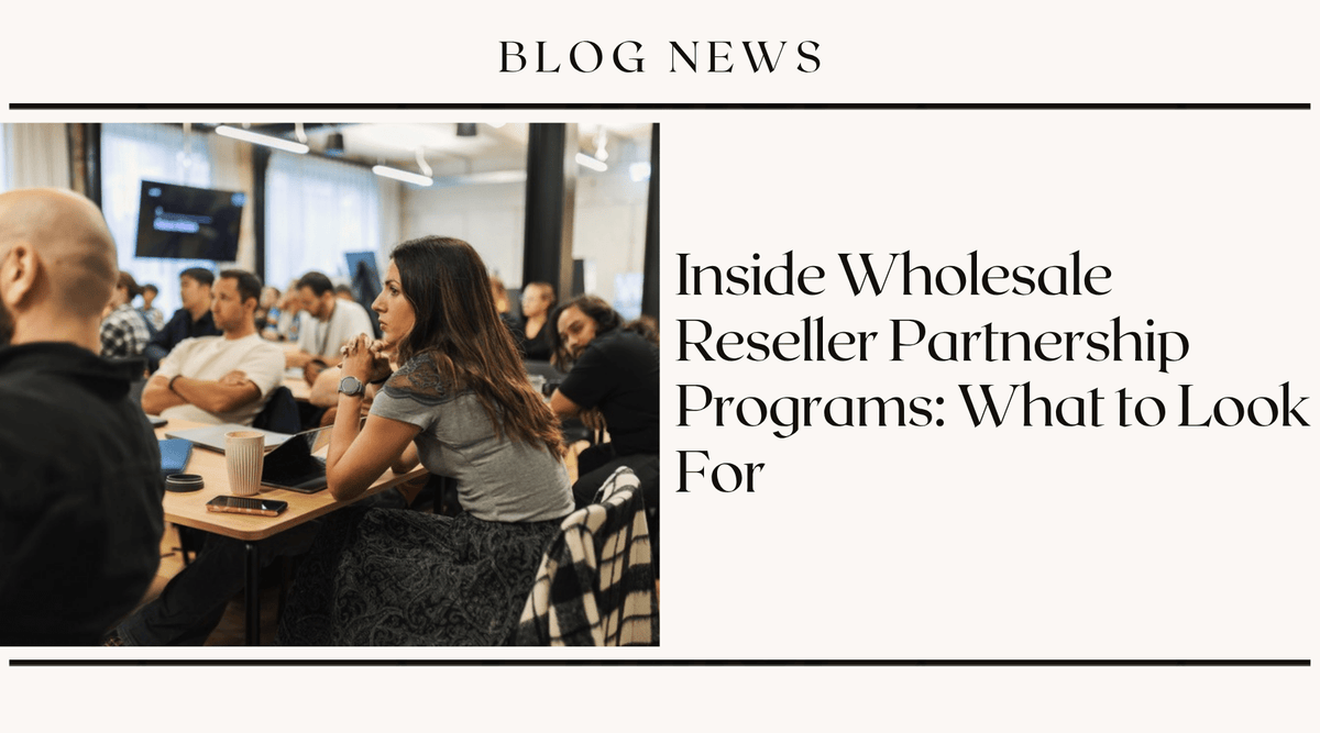 Inside Wholesale Reseller Partnership Programs: What to Look For