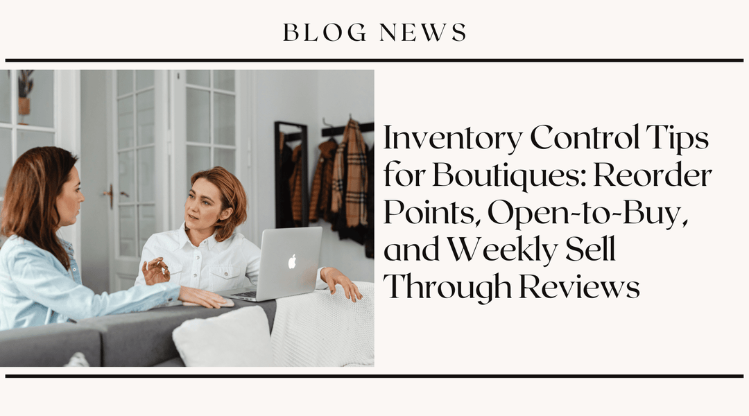 Inventory Control Tips for Boutiques: Reorder Points, Open-to-Buy, and Weekly Sell-Through Reviews