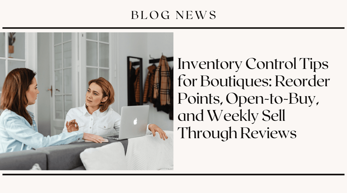 Inventory Control Tips for Boutiques: Reorder Points, Open-to-Buy, and Weekly Sell-Through Reviews
