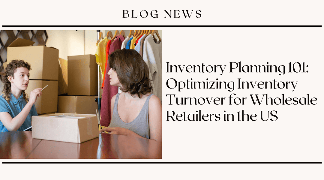 Inventory Planning 101: Optimizing Inventory Turnover for Wholesale Retailers in the US