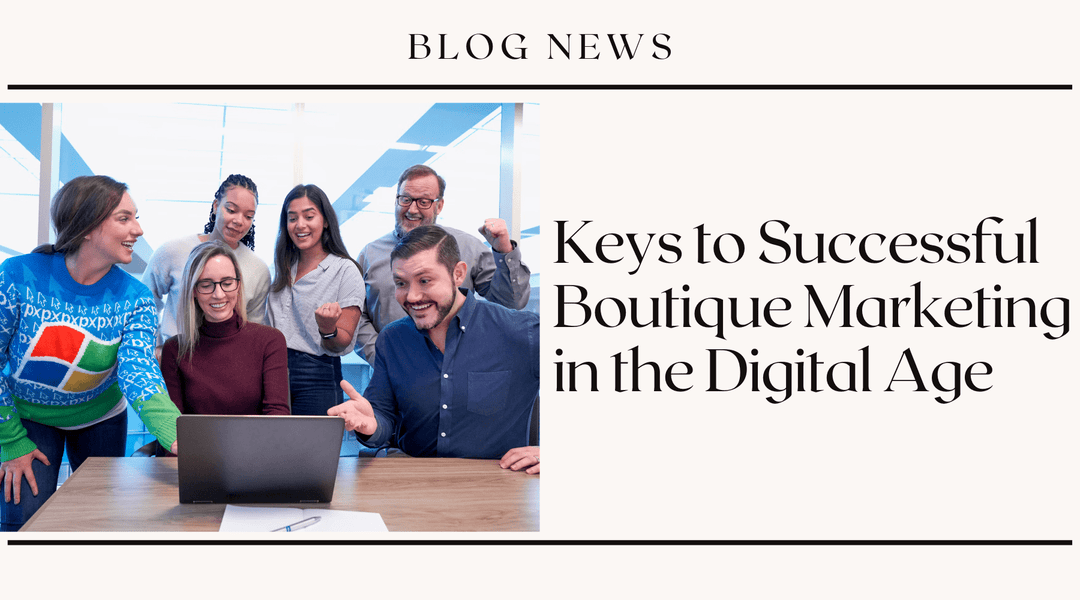 Keys to Successful Boutique Marketing in the Digital Age