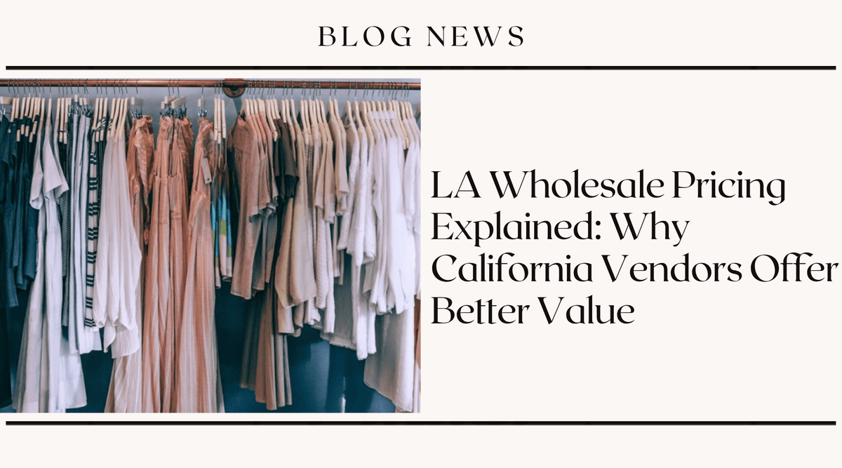 LA Wholesale Pricing Explained: Why California Vendors Offer Better Value
