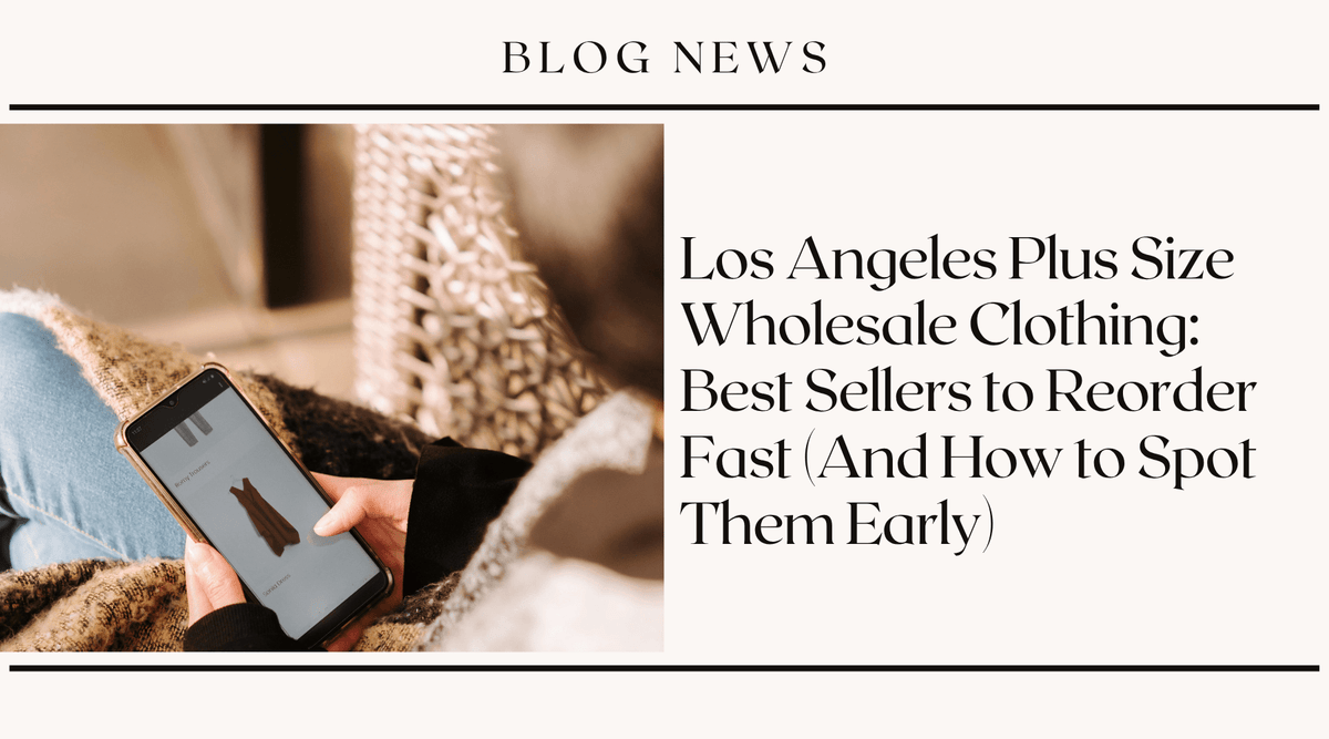Los Angeles Plus Size Wholesale Clothing: Best Sellers to Reorder Fast (And How to Spot Them Early)