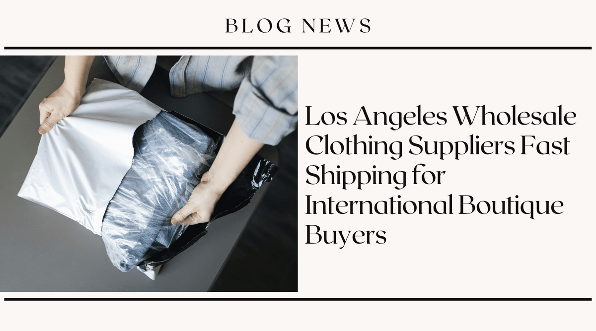 Los Angeles Wholesale Clothing Suppliers Fast Shipping for International Boutique Buyers