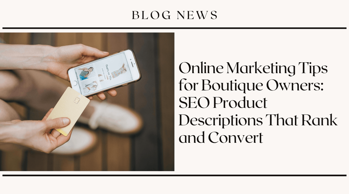 Online Marketing Tips for Boutique Owners: SEO Product Descriptions That Rank and Convert