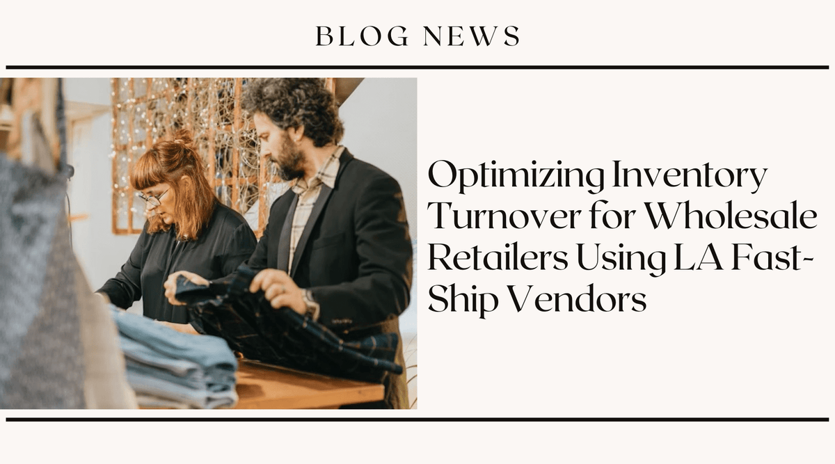 Optimizing Inventory Turnover for Wholesale Retailers Using LA Fast-Ship Vendors