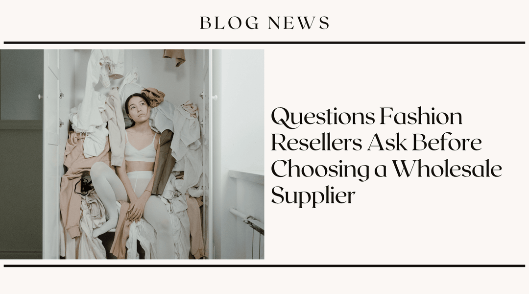 Questions Fashion Resellers Ask Before Choosing a Wholesale Supplier