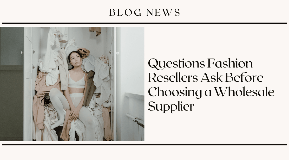 Questions Fashion Resellers Ask Before Choosing a Wholesale Supplier