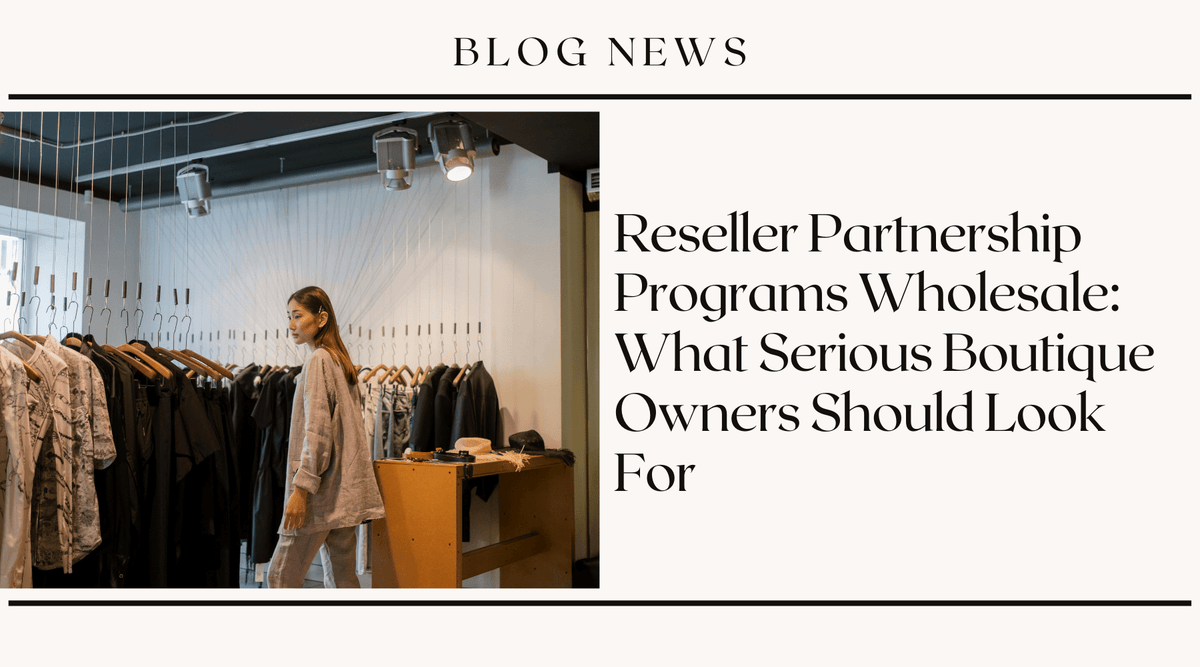 Reseller Partnership Programs Wholesale: What Serious Boutique Owners Should Look For