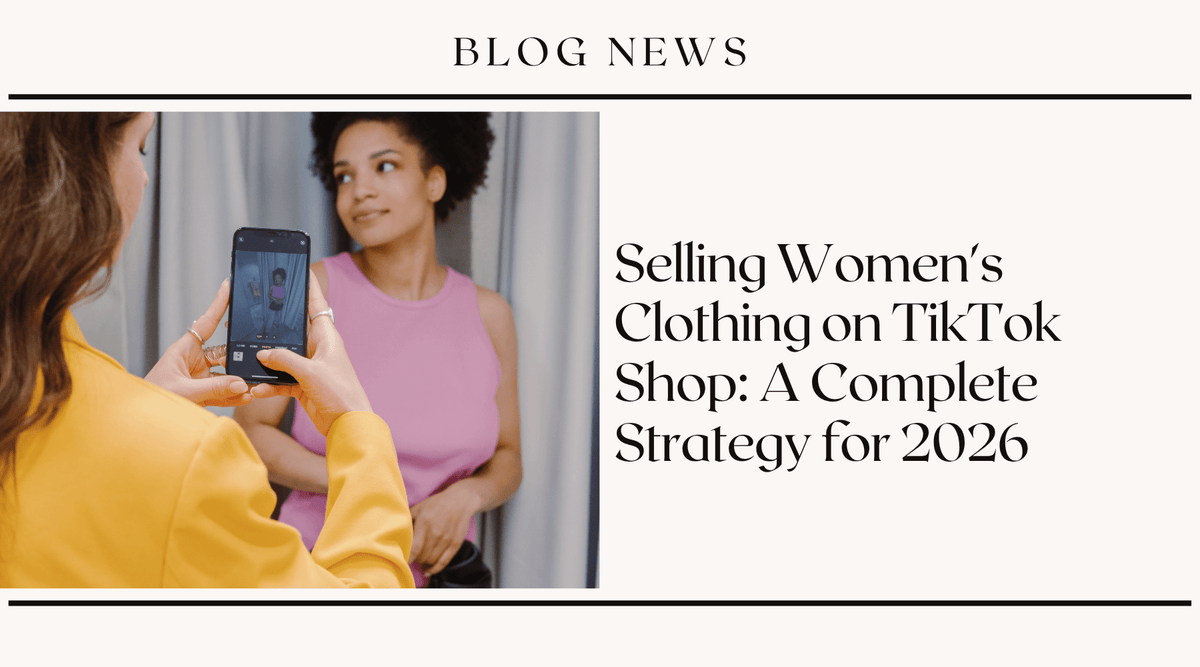 Selling Women's Clothing on TikTok Shop: A Complete Strategy for 2026